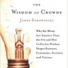 James Surowieck, The Wisdom of crowds : why the many are smarter than the few and how collective wisdom shapes business, Economies, Societies and Nations, (2004)