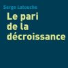 Serge Latouche, Le pari de la décroissance, (2006)