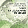 Jean-Claude Barreau et Guillaume Bigot, Toute la géographie du monde (2007)