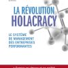 Brian J. Robertson, La Révolution Holacracy : Le système de management des entreprises performantes, 2016