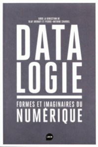 Pierre-Antoine Chardel, Datalogie. Formes et imaginaires du numérique (2016)